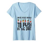 Femme Vous n'êtes jamais trop vieux pour jouer dans le jardinage en terre battue T-Shirt avec Col en V