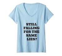 Femme Vous tombez Toujours pour Les mêmes mensonges ? T-Shirt avec Col en V