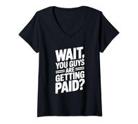 Femme Wait You Guys are Getting Paid? Humour de Bureau Amusant T-Shirt avec Col en V