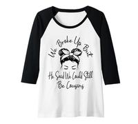 Femme We Broke Up But He Said We Could Still Be Cousins Drôle Manche Raglan