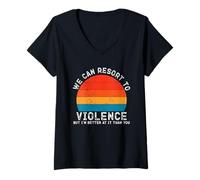 Femme We Can Resort To Violence But I'm Better At It Than You T-Shirt avec Col en V