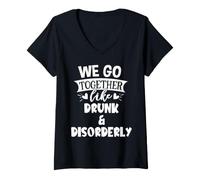 Femme We Go Together Like Drunk & Disorderly Best Friend Drinking T-Shirt avec Col en V