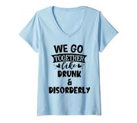 Femme We Go Together Like Drunk & Disorderly Best Friends Drinking T-Shirt avec Col en V