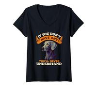 Femme Weimaraner Dog If You Don't Have One You'll Never Understand T-Shirt avec Col en V