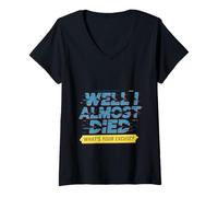 Femme Well I Almost Died What's Your Excuse Thrill Sarcasm - T-Shirt avec Col en V