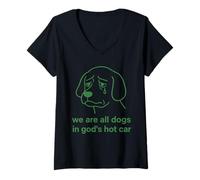 Femme We're All Dogs in God's Hot Car Sad Funny Meme T-Shirt avec Col en V
