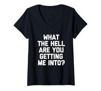 Femme What The Hell are You Getting Me Into? -Fun Saying Sarcastique T-Shirt avec Col en V