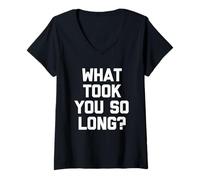 Femme What Took You So Long? - Drôle de Dicton Sarcastique Cool Fantaisie T-Shirt avec Col en V