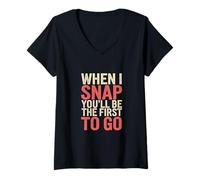 Femme When I Snap You'll Be The First To Go Humour sarcastique --- T-Shirt avec Col en V