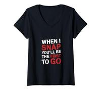 Femme When I Snap You'll Be The First to Go Sarcastic Humor - T-Shirt avec Col en V