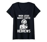 Femme When Jesus Makes Coffee, Hebrews T-Shirt avec Col en V