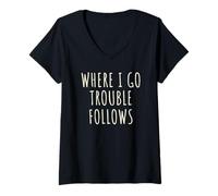 Femme Where I Go Trouble Follows Cool Funny T-Shirt avec Col en V