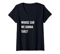 Femme Whose Car We Gonna Take Funny Quote Humor Funny Sayings Joke T-Shirt avec Col en V