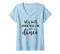 Femme Why Walk When You Can Dance Shirt,Ballet Dancer Dance Mom T-Shirt avec Col en V