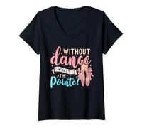 Femme Without Dance What's The Pointe for a Ballet Dancer T-Shirt avec Col en V
