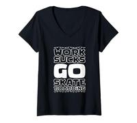 Femme Work Sucks Go Skateboard T-Shirt avec Col en V