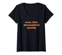 Femme Wow, That Deescalated Quickly Fun Joke Humor Slogan T-Shirt avec Col en V