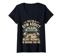 Femme Yes I'm A Gym Addict Being Normal is Boring for Me - T-Shirt avec Col en V