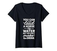 Femme You Can Lead A Horse to Water But Can't Make It Drink T-Shirt avec Col en V