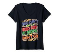 Femme You Can't Have A Bad Day at Work If You Don't Go T-Shirt avec Col en V