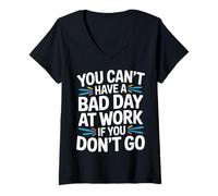 Femme You Can't Have A Bad Day at Work If You Don't Go - T-Shirt avec Col en V
