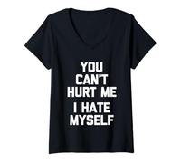 Femme You Can't Hurt Me (I Hate Myself) - Saying Sarcastique drôle T-Shirt avec Col en V