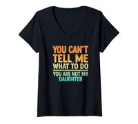 Femme You Can't Tell Me What to Do Not My Daughter Funny Parent T-Shirt avec Col en V