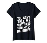 Femme You Can't Tell Me What To Do You're Not My Daughter Funny T-Shirt avec Col en V