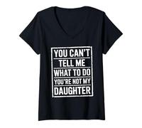 Femme You Cant Tell Me What to Do Youre Not My Daughter Parent T-Shirt avec Col en V