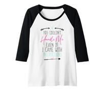 Femme You Couldn't Handle Me Even If I Came with Instructions Manche Raglan