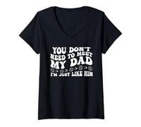 Femme You Don't Need to Meet My Dad I'm Just Like Him Funny Family T-Shirt avec Col en V