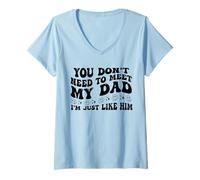 Femme You Don't Need to Meet My Dad I'm Just Like Him Funny T-Shirt avec Col en V