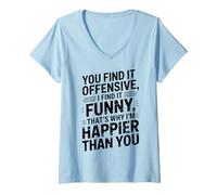 Femme you find it offensive I find it funny that's why i'm happier T-Shirt avec Col en V