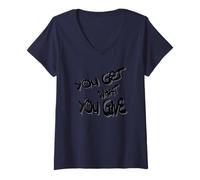 Femme You Get What You Give T-Shirt - Motivational & Bold Design T-Shirt avec Col en V