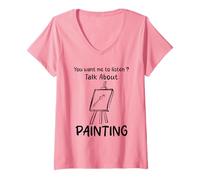 Femme You Want Me to Listen Talk About Painting Humour T-Shirt avec Col en V