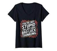 Femme You're Not Stupid You Just Have Bad Luck Thinking - T-Shirt avec Col en V