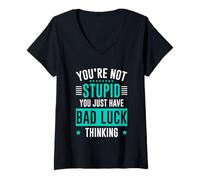 Femme You're Not Stupid You Just Have Bad Luck Thinking T-Shirt avec Col en V