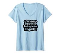 Femme You're The Only Person I Talk to Before My Coffee - Drôle T-Shirt avec Col en V