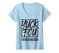 Femme Yuck Fou Funny Rude Sarcastic Adult Humour Citation T-Shirt avec Col en V