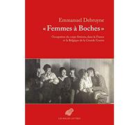Femmes À Boches - Occupation Du Corps Féminin Dans La France Et La Belgique De La Grande Guerre