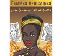 Femmes Africaines Livre Coloriage Portrait Adultes: Visages de Reines Noires à colorier - Pour se Détendre et Réduire le Stress | Coloriage Anti ... | Dessins et Portraits de Beautés Africaines