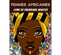 Femmes Africaines Livre de Coloriage Adultes: Cahier de Coloriage Anti Stress pour Adultes
