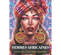 Femmes Africaines Livre de Coloriage Adultes: Livre Coloriage avec des beaux Portraits de Femmes Noires | Un Livre pour Adultes célébrant les Reines ... d’autres | Coloriage Anti Stress pour Adultes