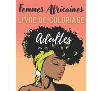Femmes Africaines Livre de Coloriage Adultes: Visages de Reines Noires à colorier - Pour se Détendre et Réduire le Stress | Coloriage Anti Stress pour ... | Dessins et Portraits de Beautés Africaines.