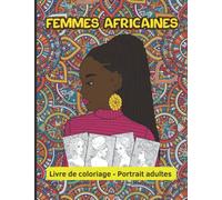 Femmes Africaines - Livre de coloriage - Portrait adultes: Magnifiques visages de reines noires - Cheveux afro - Crépus - Frisés - tresses - fleurs à ... Relaxation - Détente - Antistress - Mandalas