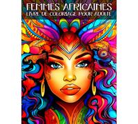 Femmes Africaines Livre de Coloriage pour Adultes: Des beaux portraits des Femmes Africaines à colorier pour l'anti stress et relaxation