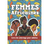 Femmes Africaines - Livre de coloriage pour adultes: Magnifiques portraits de Femmes Noires
