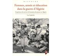 Femmes, armée et éducation dans la guerre d'Algérie L'expérience du service de formation des jeunes en Algérie - Luc Capdevila - Presses Universitaires Rennes - broché - Etude
