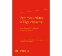 Femmes artistes à l'âge classique Arts du dessin - peinture, sculpture, gravure - Catriona Seth - Classiques Garnier - relié - Essai