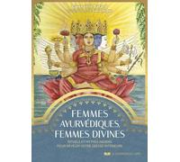 Femmes ayurvédiques, femmes divines - Rituels et mythes indiens pour révéler votre déesse intérieure - Gwenaëlle Batard - Courrier Du Livre - broché - Guide